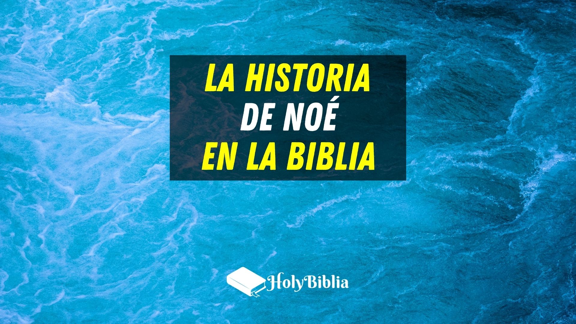 Conozca la historia de Noé en la Biblia