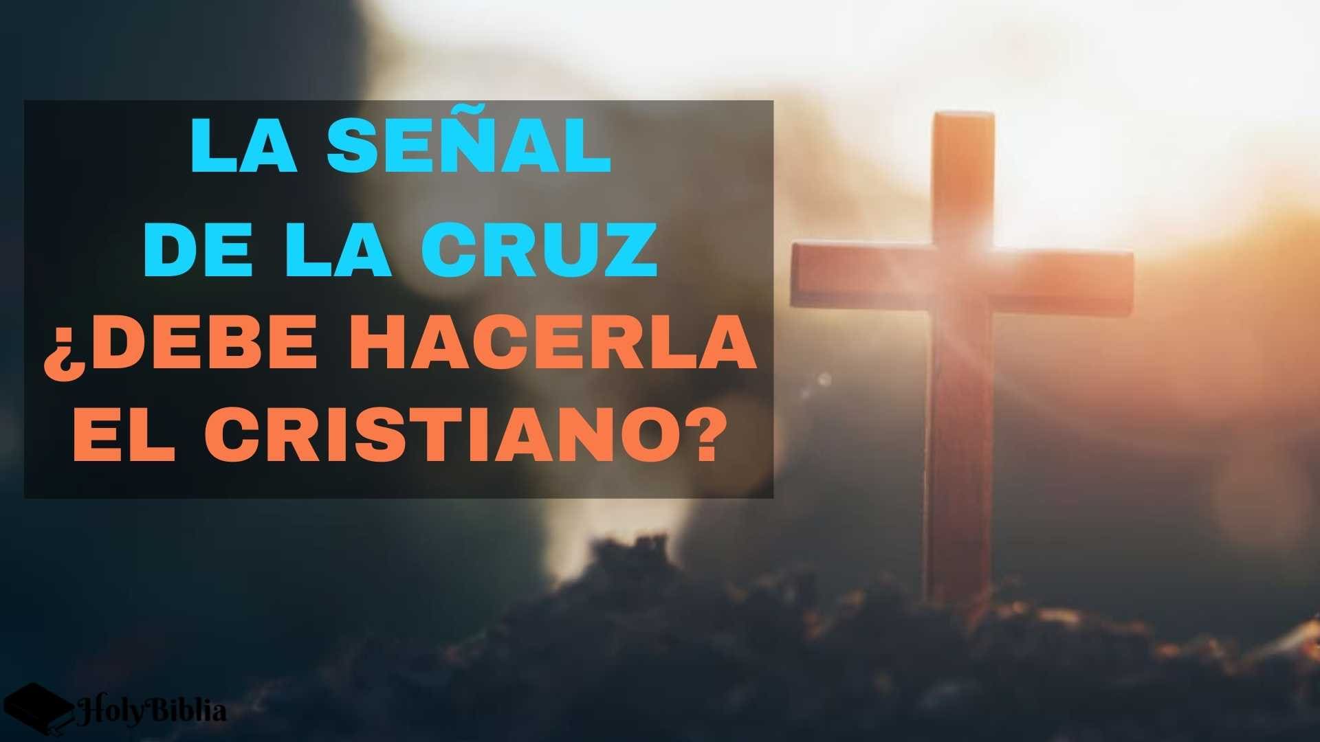 La señal de la cruz ¿Debe hacerla el cristiano?