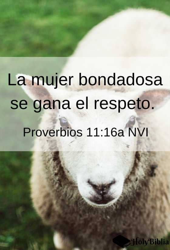 Proverbios 11:16a nvi La mujer bondadosa se gana el respeto.