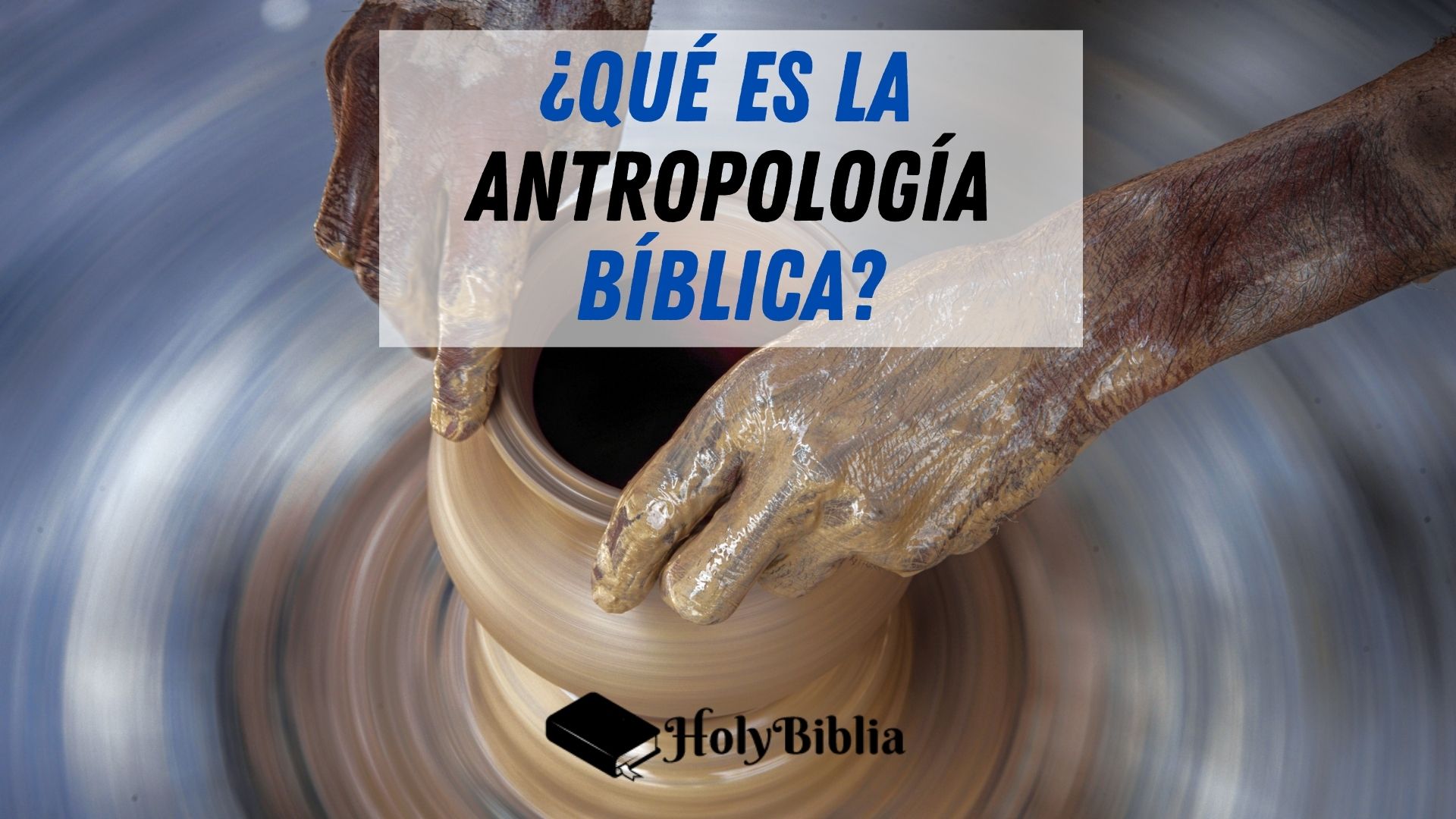 Qué es la Antropología Bíblica, la doctrina del hombre
